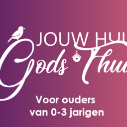 Jouw huis Gods thuis: Ouders van 0 tot 3 jarigen